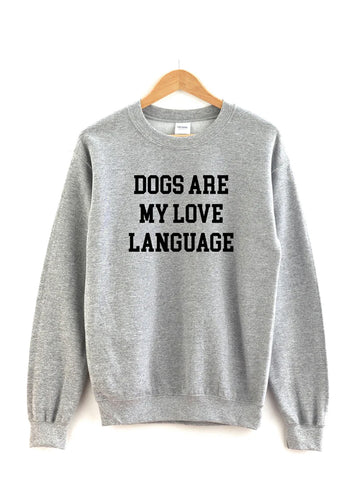 Dogs Are My Love Language Sweatshirt